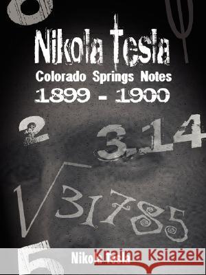 Nikola Tesla: Colorado Springs Notes, 1899-1900 Nikola Tesla 9789562914635 WWW.Bnpublishing.com