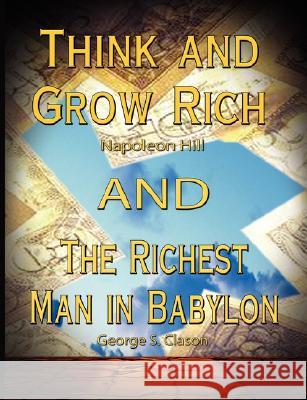 Think and Grow Rich by Napoleon Hill and the Richest Man in Babylon by George S. Clason Napoleon Hill, George Samuel Clason 9789562915113 www.bnpublishing.com