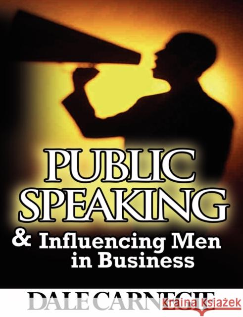 Public Speaking & Influencing Men In Business Dale Carnegie 9789562915359 www.bnpublishing.com