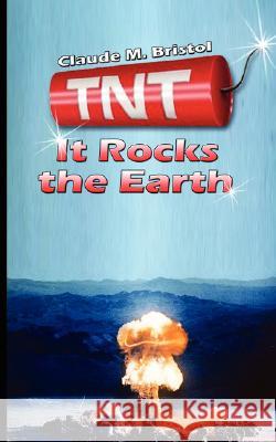 TNT: It Rocks the Earth Bristol, Claude M. 9789562916035 WWW.Bnpublishing.com