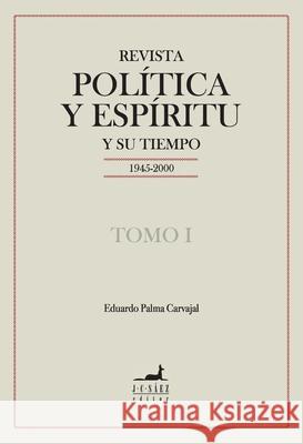 Revista Pol?tica y Esp?ritu y su tiempo 1945-2000 Eduardo Palm 9789563061895 Jc Saez Editor