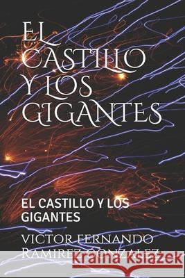 El Castillo Y Los Gigantes: El Castillo Y Los Gigantes Victor Ramirez Ramire Victor Fernando Ramire 9789563451979