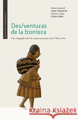 Des/venturas de la frontera Menara Guizardi Eleonara L?pez 9789563572001 Ediciones Universidad Alberto Hurtado
