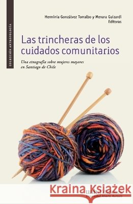 Las trincheras de los cuidados comunitarios VV Aa Herminia Gonz?lvez Menara Guizardi 9789563573039 Ediciones Universidad Alberto Hurtado