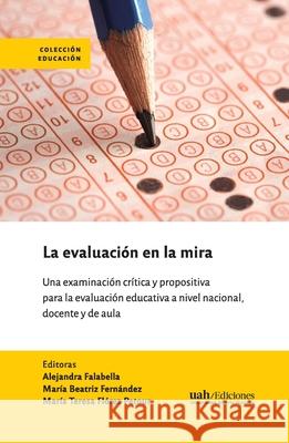 La evaluaci?n en la mira Alejandra Falabella Mar?a Beatriz Fern?ndez Mar?a Teresa Fl?re 9789563575101 Ediciones Universidad Alberto Hurtado