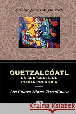 Quetzalcóatl, La Serpiente de Pluma Preciosa.: Los Cuatro Dioses Tezcatlipoca. Krator, James 9789563629262 Platero