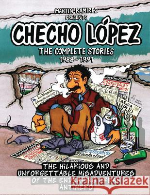 Checho Lopez The Complete Stories 1988 - 1991: The hilarious and unforgettable misadventures of the endearing urban antihero Ramirez, Martin 9789563684711 Martin Oscar Ramirez Gonzalez