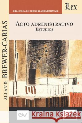 Acto Administrativo. Estudios Allan R Brewer-Carias   9789563924763 Fundacion Editorial Juridica Venezolana