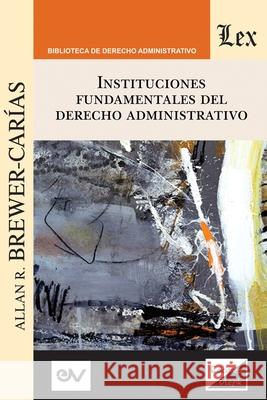 Instituciones Fundamentales del Derecho Administrativo Allan R Brewer-Carías 9789563927061