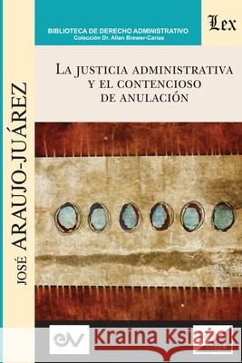 La Justicia Administrativa Y El Contencioso de Anulación José Araujo-Juárez 9789563929041 Ediciones Olejnik