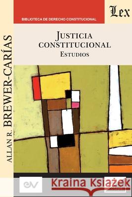 JUSTICIA CONSTITUCIONAL. Estudios Allan R Brewer-Carías 9789563929386