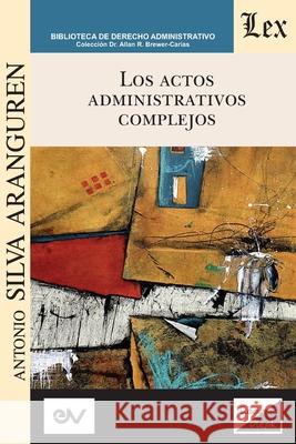 Los Actos Administrativos Complejos Antonio Silva Aranguren 9789563929423 Ediciones Olejnik