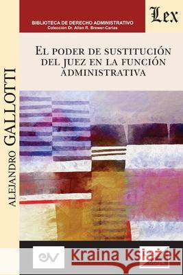 El Poder de Sustitución del Juez En La Función Pública Gallotti, Alejandro 9789563929607 Ediciones Olejnik