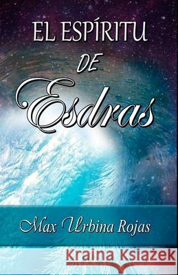El Espíritu de Esdras Urbina Rojas, Max Alejandro 9789564015521 Camara Chilena del Libro