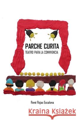 Parche Curita: Teatro para la Convivencia René Rojas Escalona, Héctor Noguera Illanes, Rossana Patricia Cruz de la Barra 9789564024745 Ninguno