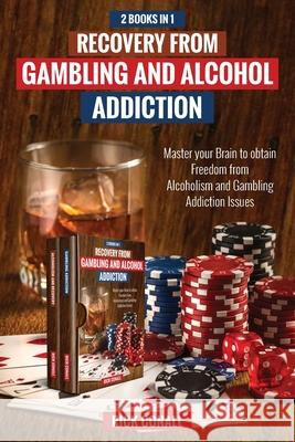 Recovery from Gambling and Alcohol Addiction: 2 Books in 1 - Master your Brain to obtain Freedom from Alcoholism and Gambling addiction issues. Rick Conall 9789564025629 Andreas Markus Henning Lagler