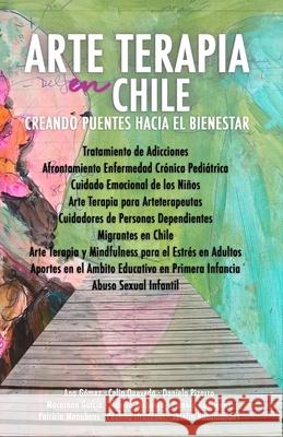 Arte Terapia en Chile: Creando Puentes hacia el Bienestar G Celia Quevedo Daniela Pizarro 9789564027654 Independently Published