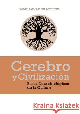 Cerebro y Civilización: Bases Neurobiológicas de la Cultura Jaime Lavados Montes 9789564047683 Camara Chilena del Libro
