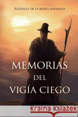 Memorias del vigía ciego de la Barra Ahumada, Rodrigo 9789564090283 Aguja Literaria