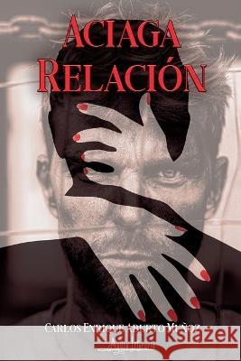 Aciaga relación Aburto Muñoz, Carlos Enrique 9789564090429