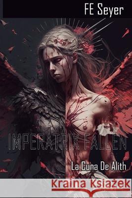 Imperatrix Fallen: La cuna de Alith Fe Seyer   9789564090603 Aguja Literaria