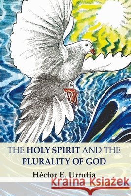 The Holy Spirit and the Plurality of God Urrutia Hernández, Héctor 9789564102405