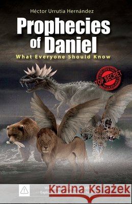 Prophecies of Daniel: What Everyone Should Know Urrutia Hernández, Héctor 9789564108216