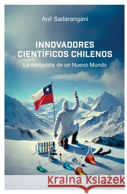 Innovadores cient?ficos chilenos Anil Sadarangani 9789564151519 Editorial Catalonia
