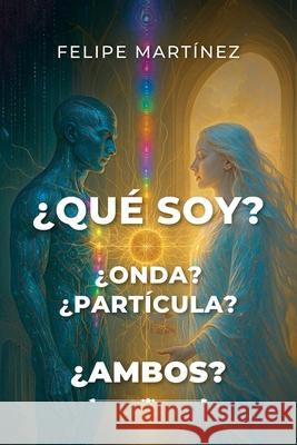 ?Qu? soy? ?Onda? ?Part?cula? ?Ambos? Felipe Martinez 9789564232560