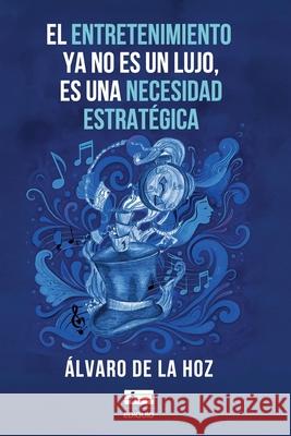 El entretenimiento ya no es un lujo, es una necesidad estrat?gica Grupo ?gneo ?lvaro d 9789564240039 Ediquid