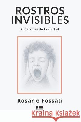 Rostros invisibles: Cicatrices de la ciudad Grupo ?gneo Rosario Fossati 9789564240060 Ediquid