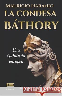 La condesa B?thory: Una Quintrala europea Grupo ?gneo Mauricio Naranjo 9789564240329 Ediquid