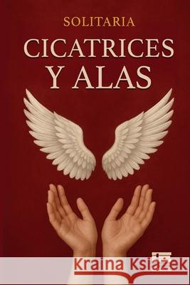 Cicatrices y alas Grupo ?gneo Monica B?lsamo 9789564240619 Ediquid