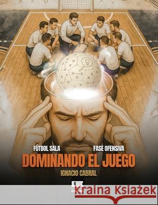 Dominando el juego Grupo ?gneo Ignacio Cabral 9789564240688 Ediquid