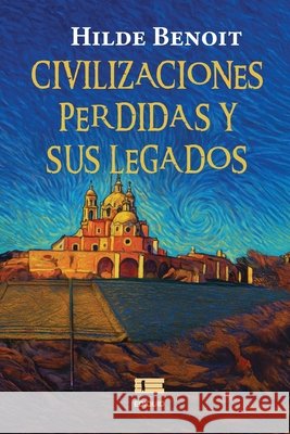 Civilizaciones perdidas y sus legados: ?Habr? alguna religi?n primordial? Grupo ?gneo Hilde Benoit 9789564240848 Ediquid