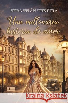 Una millonaria historia de amor Grupo ?gneo Sebasti?n Texeira 9789564241098 Ediquid