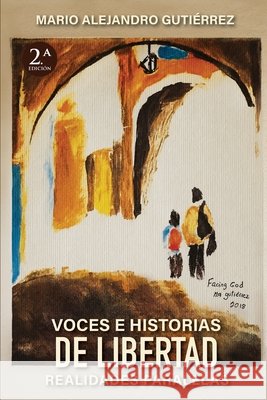 Voces e historias de libertad: Realidades paralelas Gutiérrez, Mario Alejandro 9789564241449