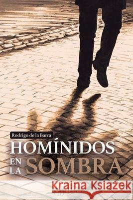 Homínidos en la sombra Rodrigo de la Barra 9789566039907 Aguja Literaria