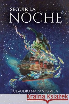 Seguir la noche Claudio Naranj 9789566039990 Aguja Literaria