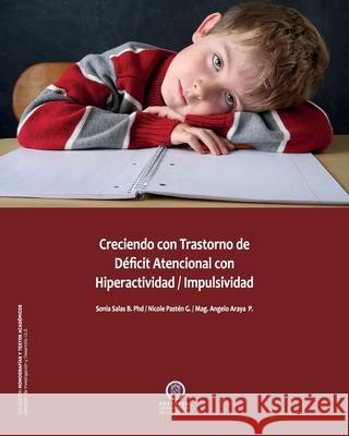 Creciendo con transtornos de d?ficit atencional con hiperactividad / impulsividad Sonia Sala Nicole Past? ?ngelo Araya 9789566071167 Editorial Universidad de la Serena