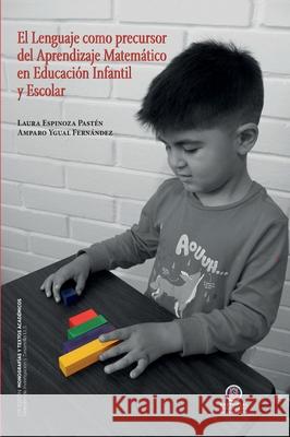 El Lenguaje como precursor del Aprendizaje Matem?tico en Educaci?n Infantil y Escolar Laura Espinoz Amparo Ygua 9789566071174 Editorial Universidad de la Serena
