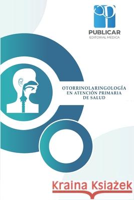 Otorrinolaringología en atención primaria de salud Cárdenas Quihuiri, Christian Flavio 9789566090168 Camara Chilena del Libro