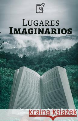 Lugares Imaginarios: Una antología Varios Autores, Valentina Sepúlveda, Sascha Hannig 9789566139010 Editorial Pluma Digital