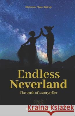 Endless Neverland: The story of a storyteller Florencia Silva Rivera, Valentina Sepúlveda B, J S Harriet 9789566139034