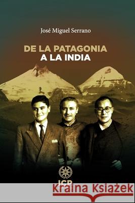 De la Patagonia a la India Jos? Miguel Serrano 9789566375180 Icp Ediciones