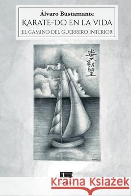 Karate-Do en la vida: El camino del guerrero interior Grupo ?gneo ?lvaro Rodrigo Bustamant 9789566404576 Ediquid