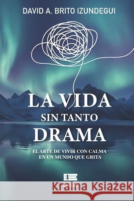 La vida sin tanto drama Grupo ?gneo David A. Brit 9789566404644 Ediquid
