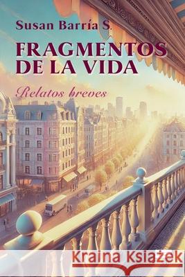 Fragmentos de la vida: Relatos breves Grupo ?gneo Susan Barr?a 9789566404675 Ediquid