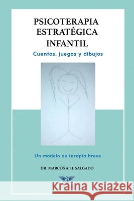 Psicoterapia estrat?gica infantil: Cuentos, juegos y dibujos. Un modelo de terapia breve Grupo ?gneo Marcos A. H 9789566404750 Caduceus