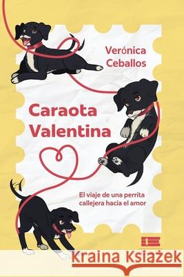 Caraota Valentina: El viaje de una perrita callejera hacia el amor Grupo ?gneo Ver?nica Ceballos 9789566404941 Ediquid